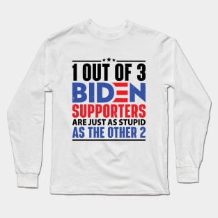 1 Out Of 3 Biden Supporters Are Just As Stupid As The Other 2 Long Sleeve T-Shirt